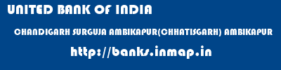 UNITED BANK OF INDIA  CHANDIGARH SURGUJA AMBIKAPUR(CHHATISGARH) AMBIKAPUR  banks information 